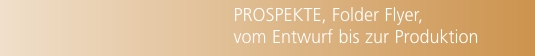 PROSPEKTE, Folder Flyer, vom Entwurf bis zur Produktion