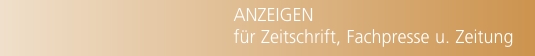 ANZEIGEN f&uuml;r Zeitschrift, Fachpresse u. Zeitung